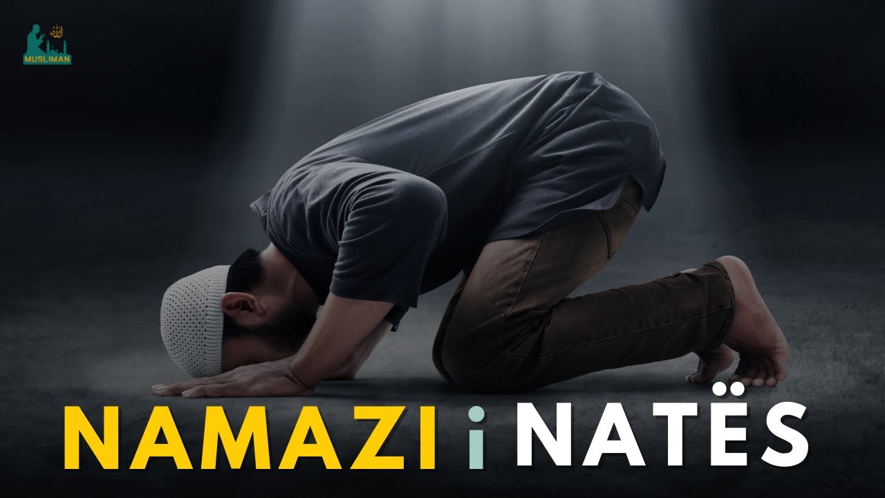 Namazi i Natës – Çelësi i Qetësisë dhe Afërsisë me Allahun