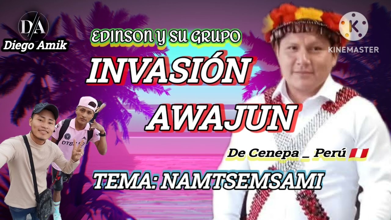 NAMTSEMSAMI & INVASIÓN AWAJÚN DE CENEPA PERÚ Para bailar y para gozar