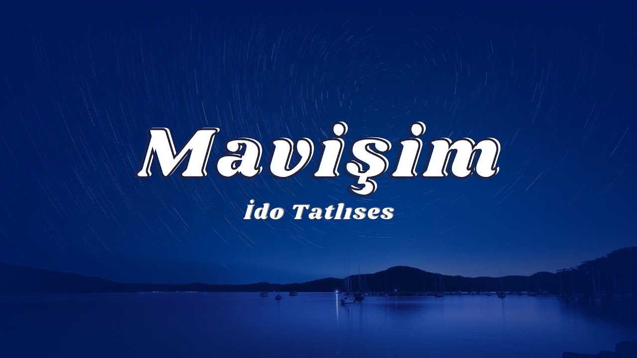İdo Tatlıses - Mavişim (S&ouml;zleri/Lyrics)🎶