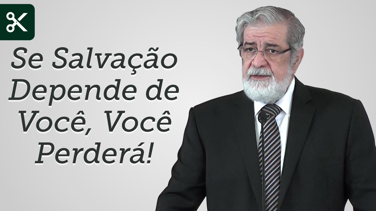 Se Salvação Depende de Você, Você Perderá! - Augustus Nicodemus (Trecho)
