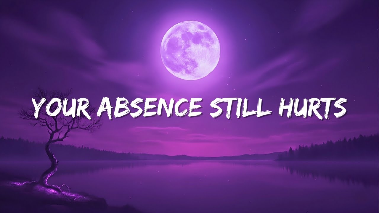 Your Absence Stil Hurts  Song (Lyrics) - Night Tunes