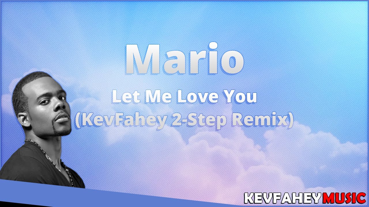 Mario - Let Me Love You (KevFahey 2-Step Remix) /w lyrics
