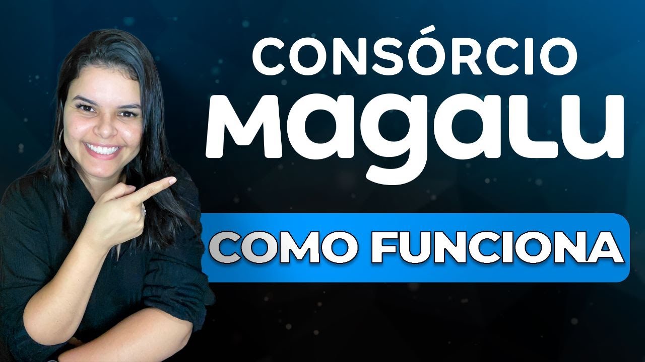 Cons&oacute;rcio Magalu: como funciona?