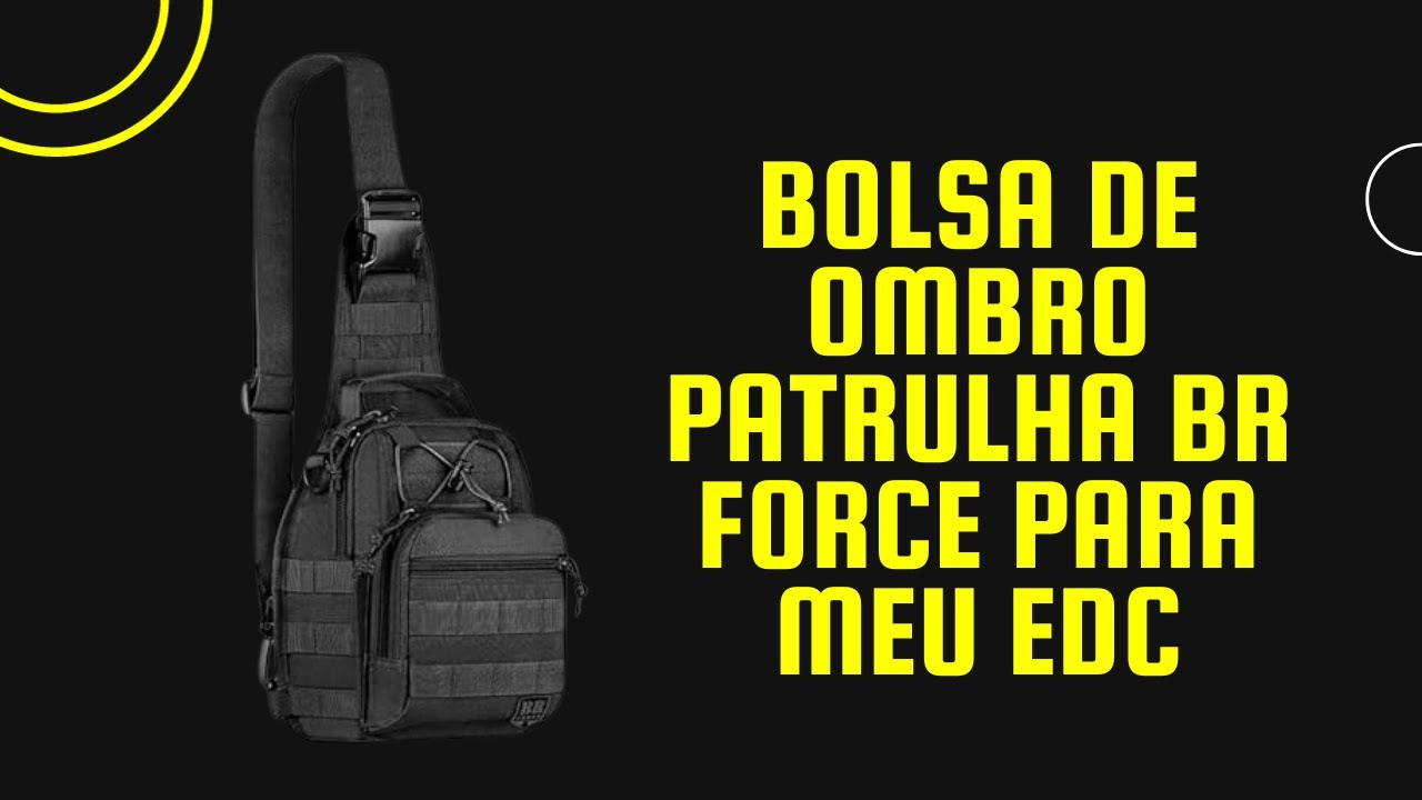 BOLSA DE OMBRO PATRULHA BR FORCE PARA MEU EDC