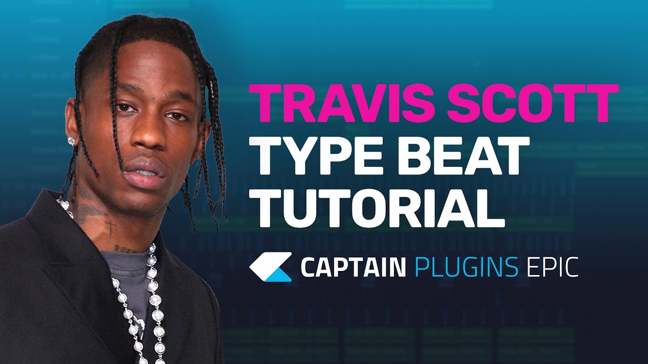 How To Make a Travis Scott Type Beat with Captain Plugins Epic - Tutorial