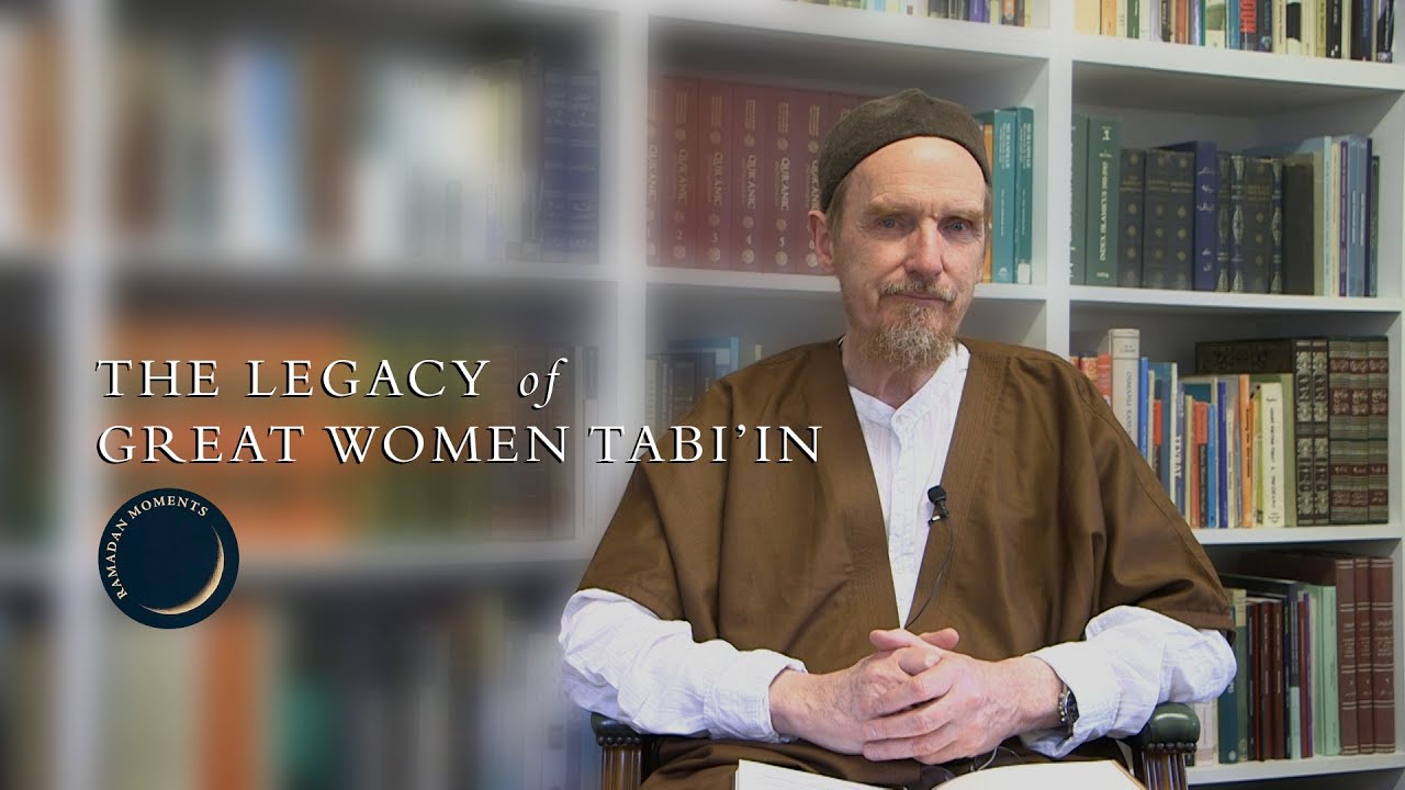 The Legacy of Great Women Tabi'in - Abdal Hakim Murad (1/4)