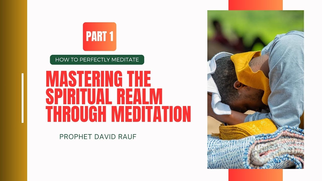 MASTERING THE SPIRITUAL REALM THROUGH MEDITATION | PART 1  | PROPHET DAVID RAUF