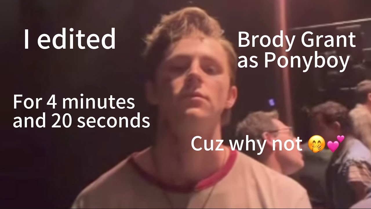 I edited Brody Grant as Ponyboy for 4 minutes and 20 seconds cuz why not 🤭😛💕