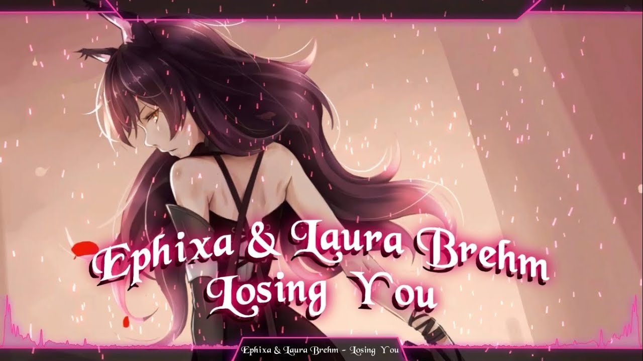 Nightcore - Losing You [Ephixa & Laura Brehm]