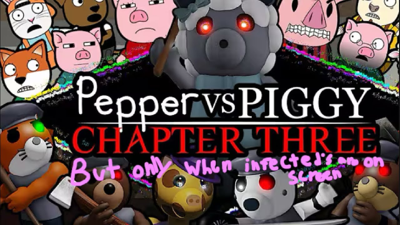 Pepper vs.piggy chapter 3 but only when the infected are on screen