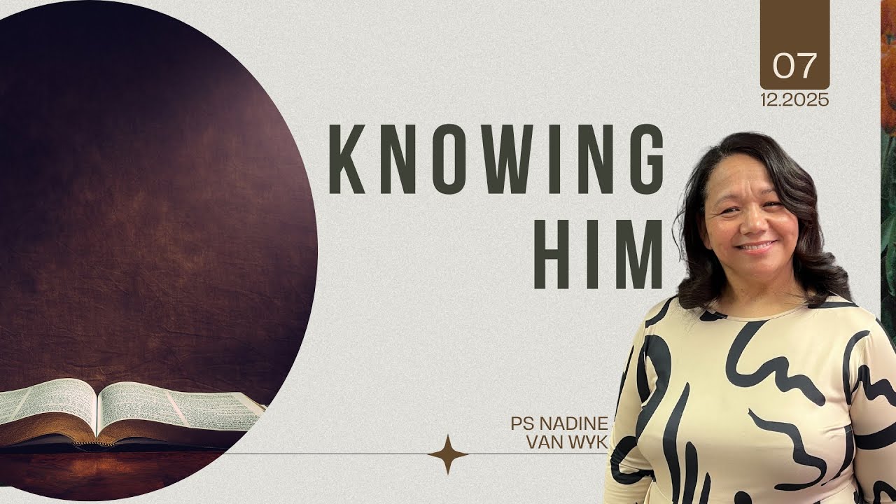 Ps Nadine van Wyk - Knowing Him