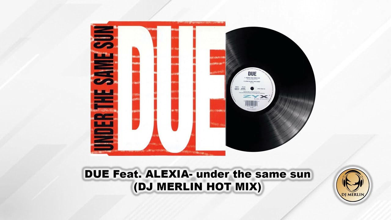 DUE Feat. ALEXIA- under the same sun (DJ MERLIN HOT MIX)