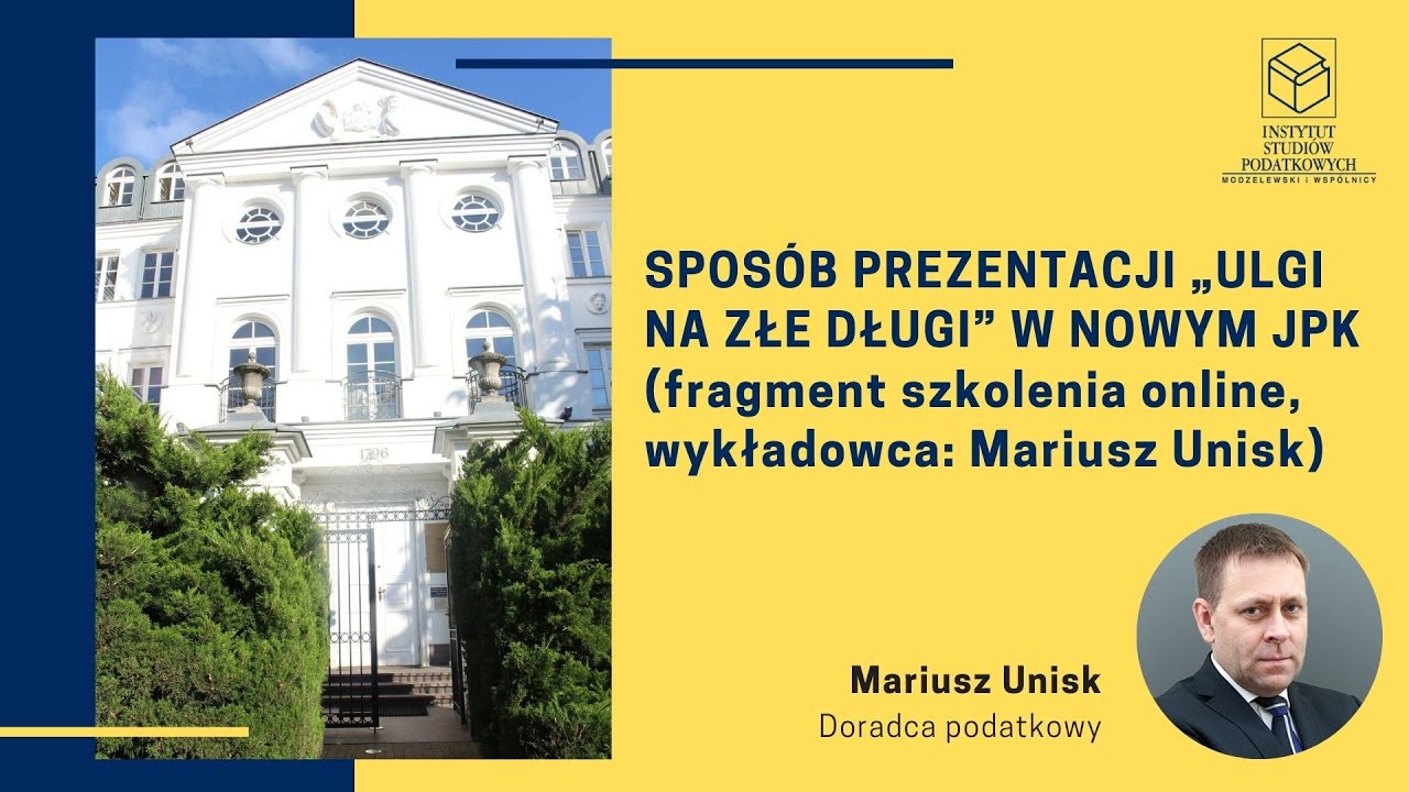Sposób prezentacji „ulgi na złe długi” w nowym JPK (fragment szkolenia online) - Mariusz Unisk