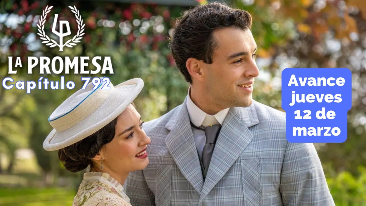 LA PROMESA Avance Capítulo 792 jueves 12 de marzo CURRO y ANGELA anticipan su luna de miel