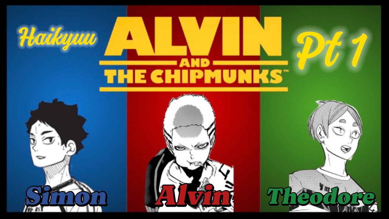 Haikyuu x Alvin and the Chipmunks!!!!! (Pt1 had to repost)