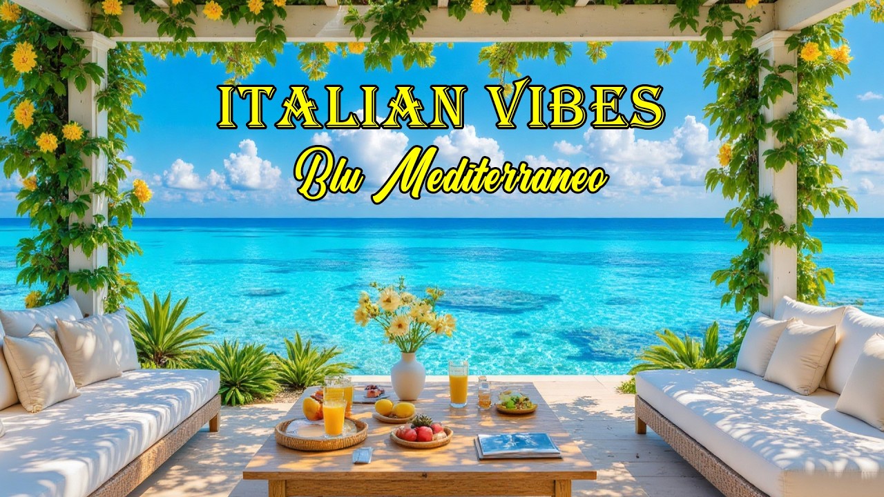 The Best 🇮🇹 Italian Music🎶 Italian Vibes 🎶 1+ Hour Serenity in Italy & Mediterranean Coast Views