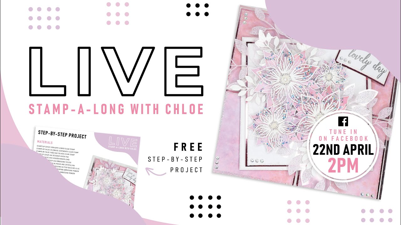 Stamp-a-Long LIVE 3! with Chloe Endean using Stamps by Chloe Fabulous Flower Clear Stamps