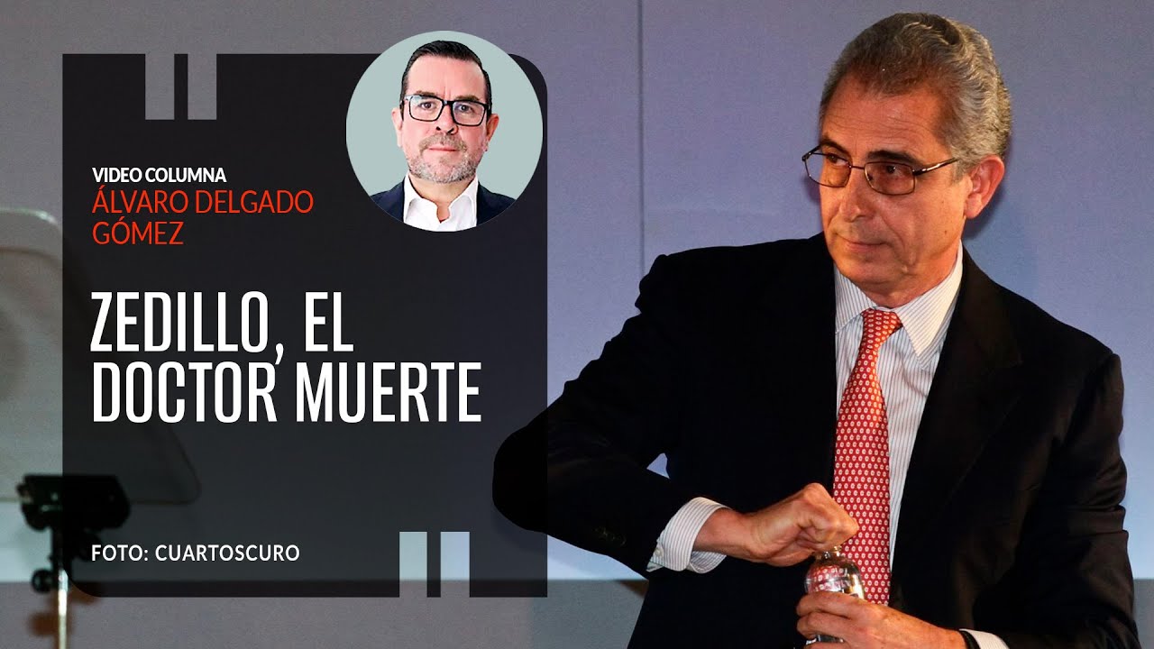 Zedillo, el doctor muerte. Por &Aacute;lvaro Delgado