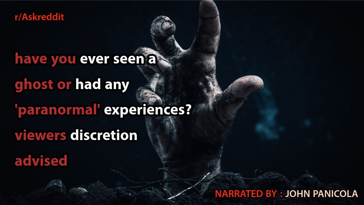 have you ever seen a ghost or had any 'paranormal' experiences?