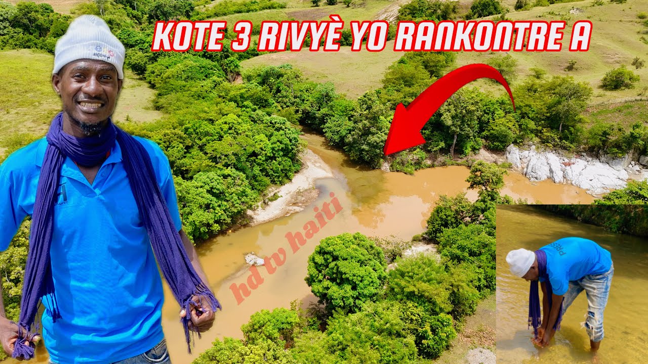 WOYY VIN DEKOUVRI KOTE TÈT RIVYÈ JANDENANT YE LI RANKONTRE AK RIVYÈ BÈNA RIVYÈ LANMIN WAP SEZI WÈ SA