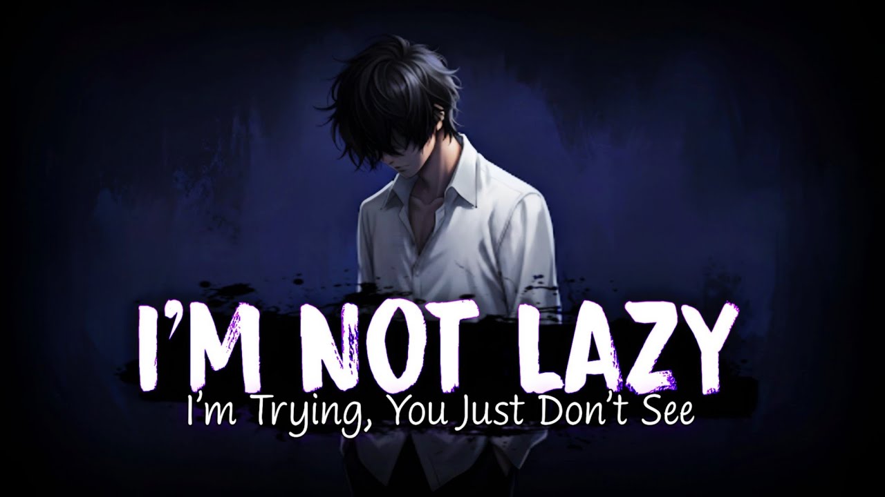 I’m Not Lazy – I’m Trying, You Just Don’t See || by Relatone (Official Lyrics Video)