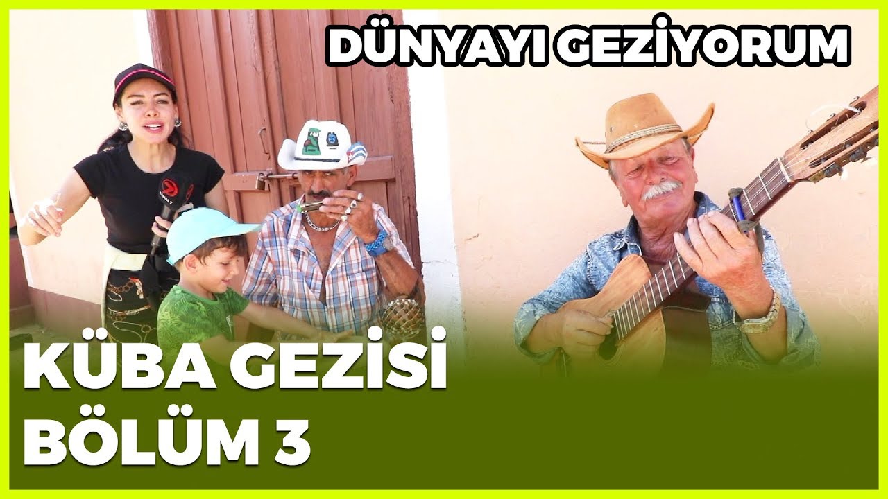 Dünyayı Geziyorum - Küba-3 | 7 Nisan 2019