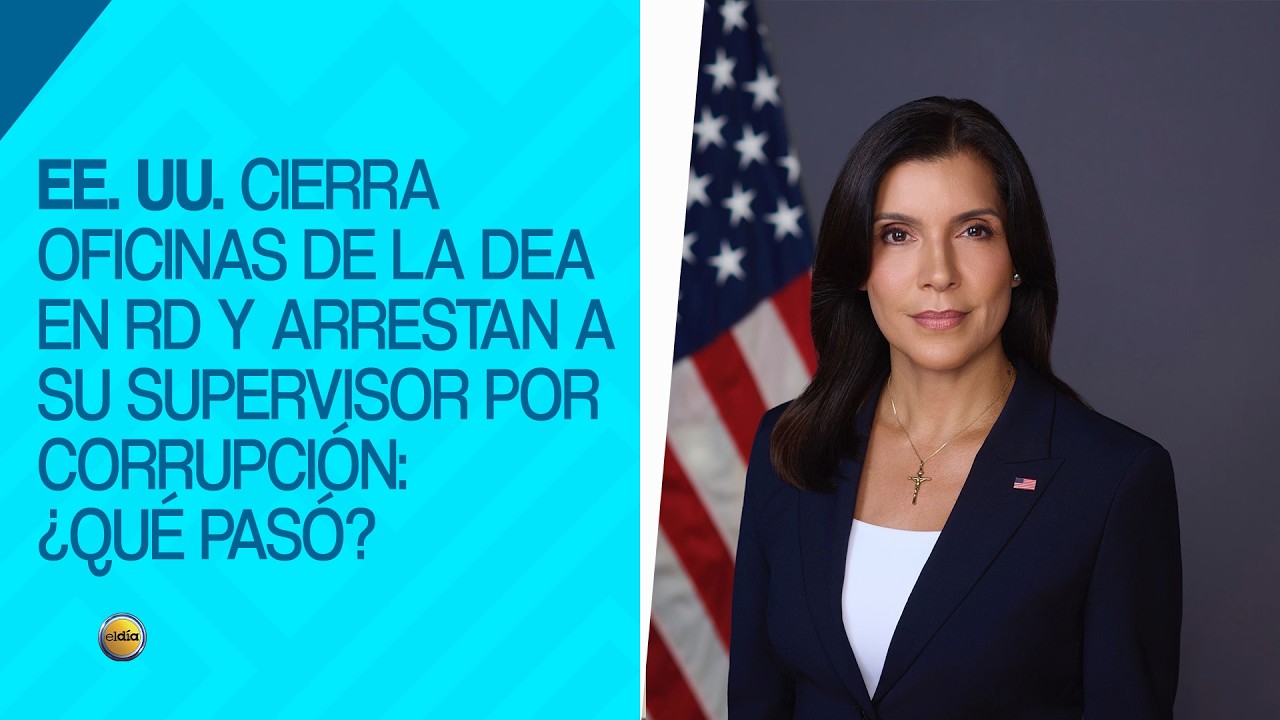 EE. UU. cierra oficinas de la DEA en RD y arrestan a su supervisor por corrupción: ¿Qué pasó?