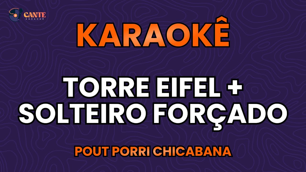KARAOKÊ 🎤 - TORRE EIFEL + SOLTEIRO FORÇADO - CHICABANA (POUT PORRI)