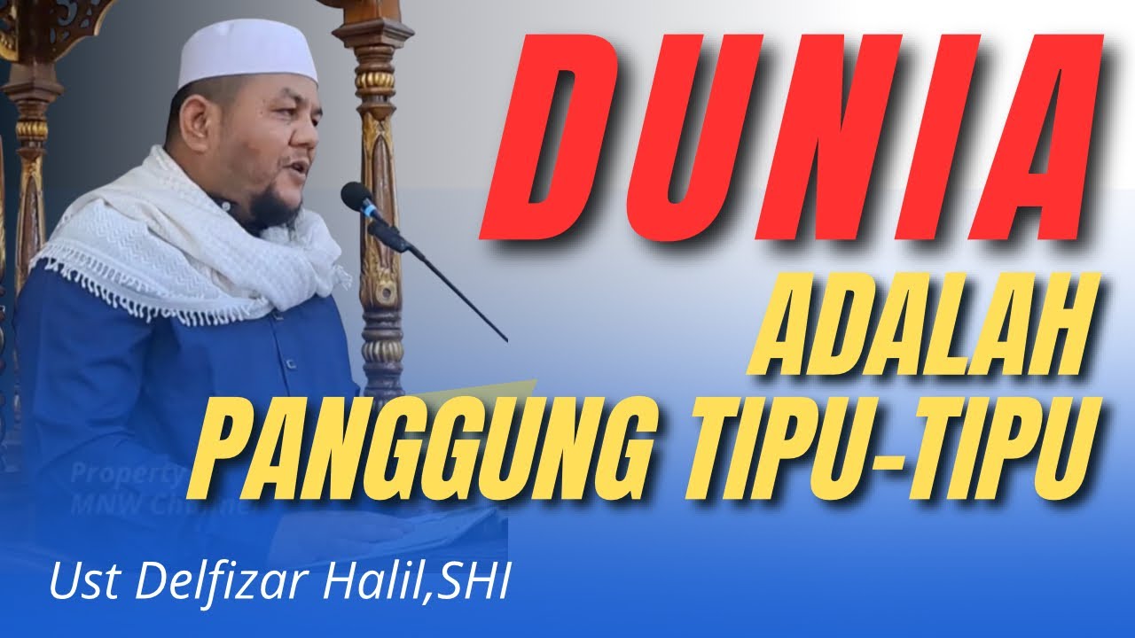 Khutbah Jum’at | Dunia adalah Panggung Tipu- tipu | Ust Delfizar Halil