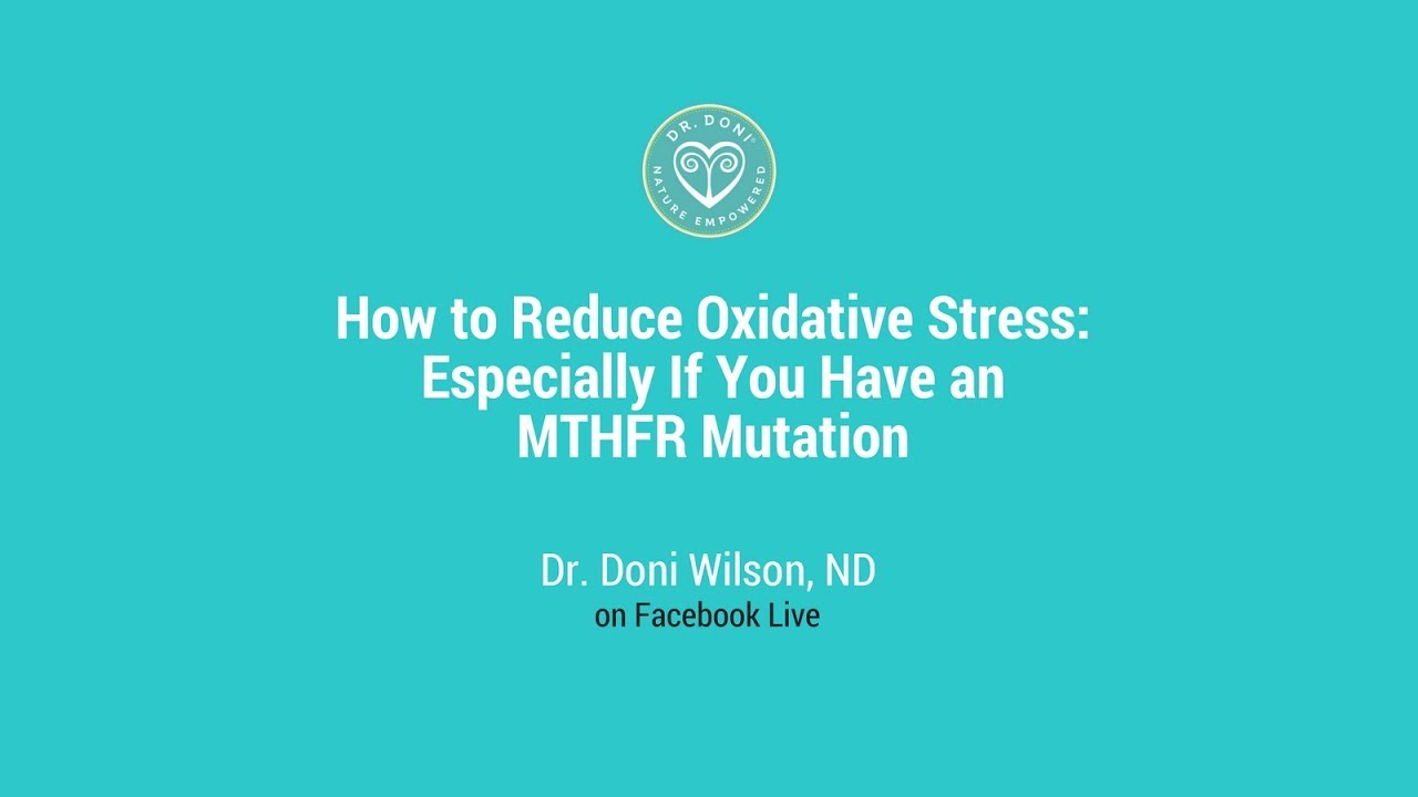 How to Reduce Oxidative Stress &ndash; Especially If You Have an MTHFR Mutation