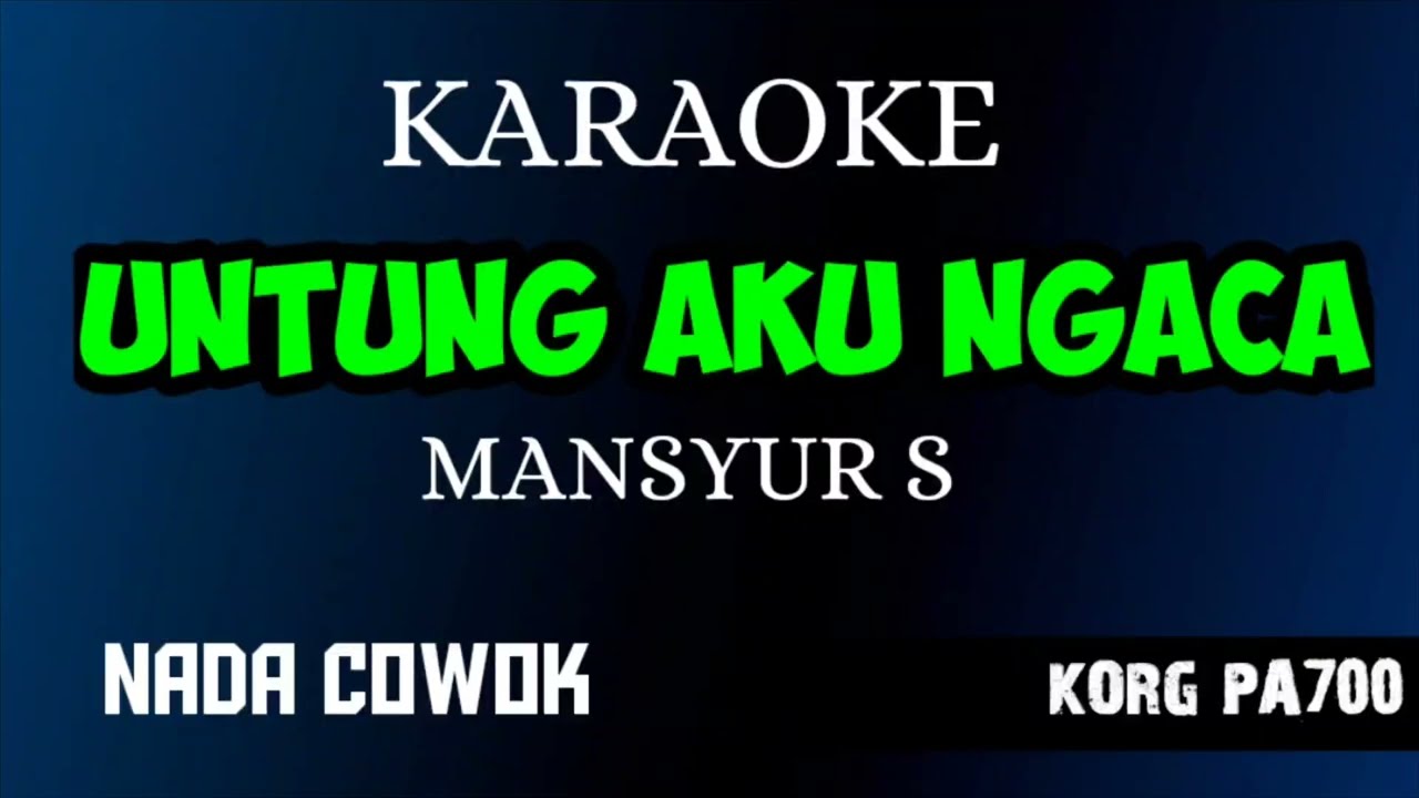 UNTUNG AKU NGACA - MANSYUR S ( KARAOKE LIRIK NADA COWOK ) COVER KORG PA700