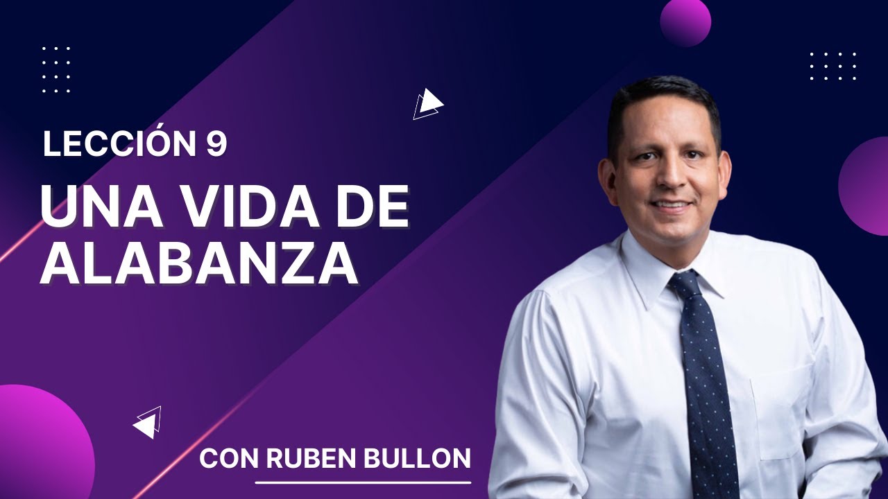 UNA VIDA DE ALABANZA - LECCIÓN 9 - Pr. Rubén Bullón