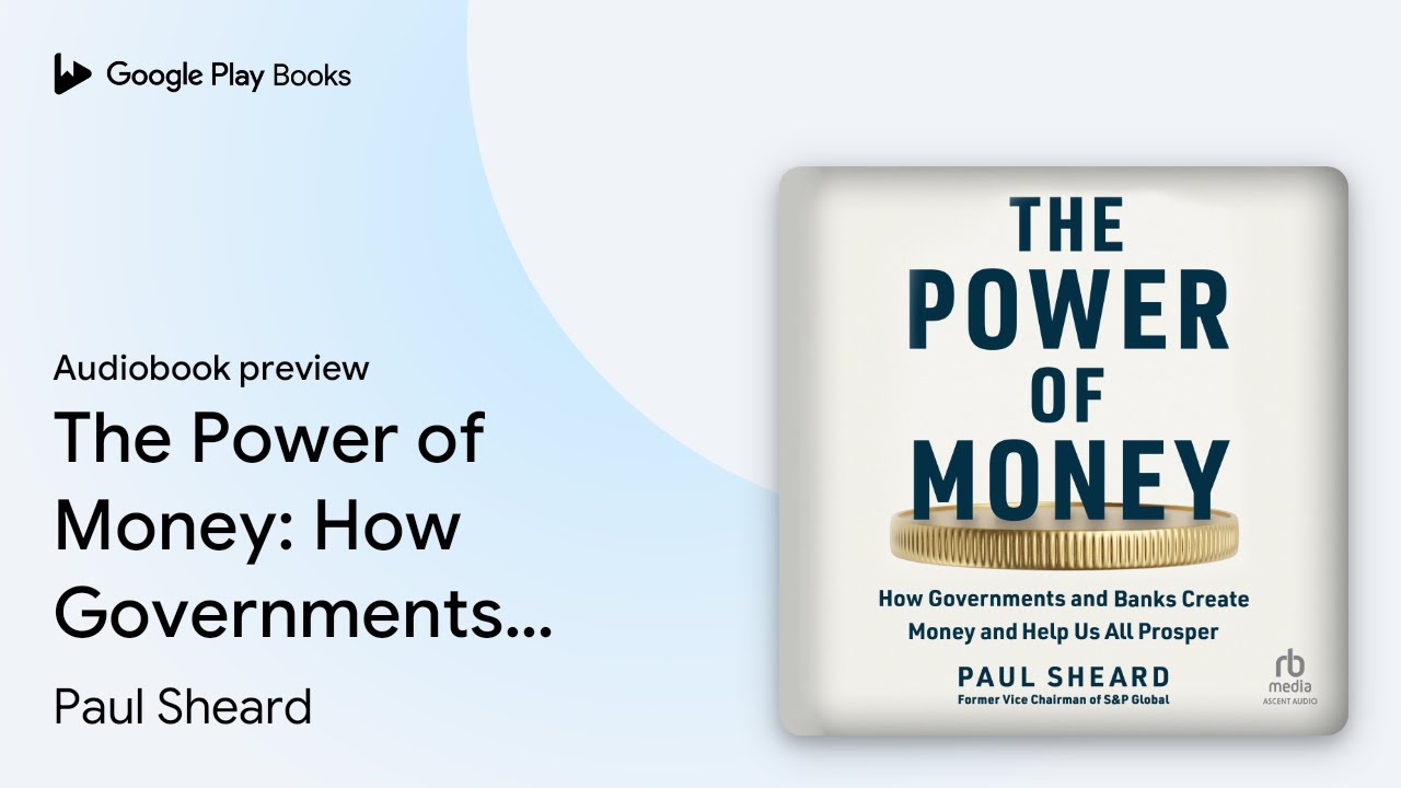 The Power of Money: How Governments and Banks&hellip; by Paul Sheard &middot; Audiobook preview