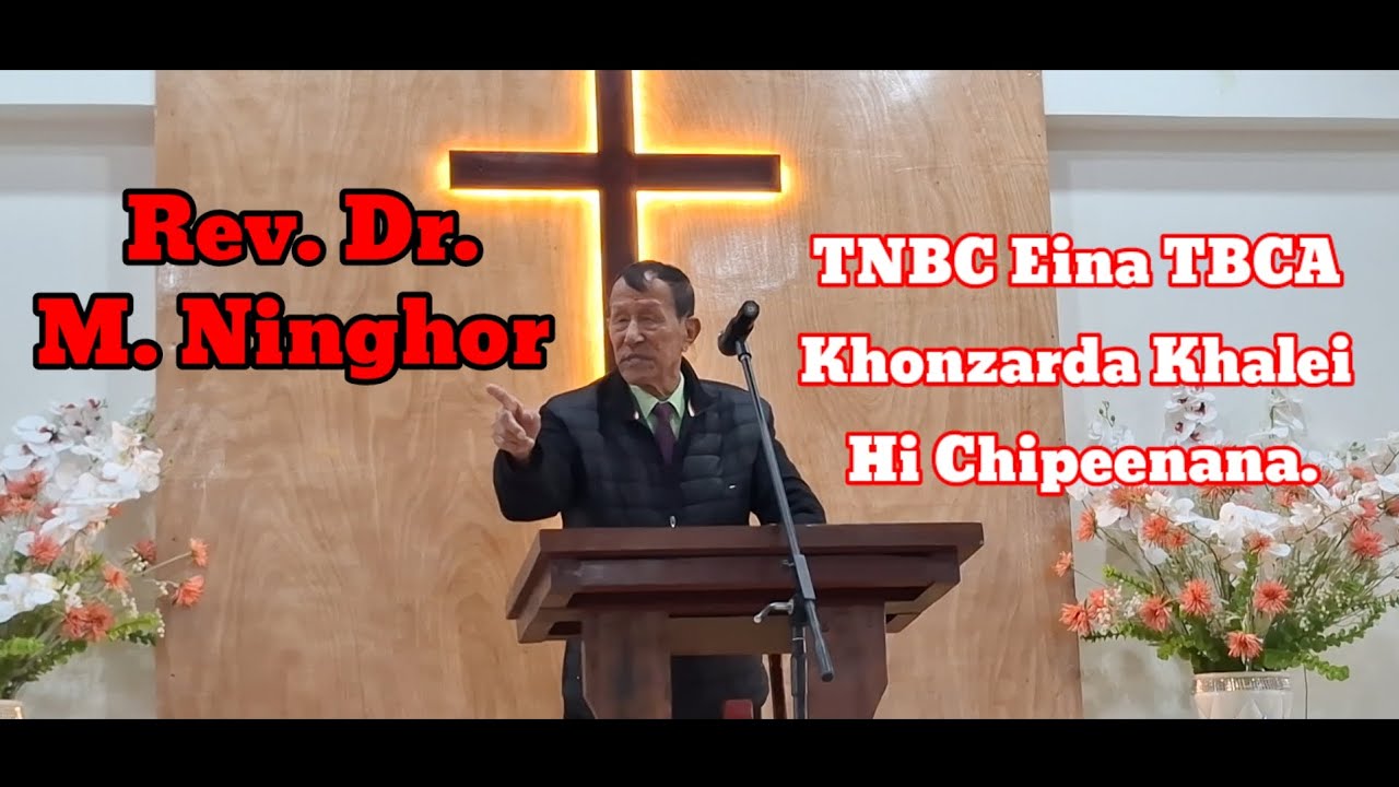 Rev. Dr. M. Ninghor || TNBC Eina TBCA Khonzarda Khalei Hi Chipeenana.