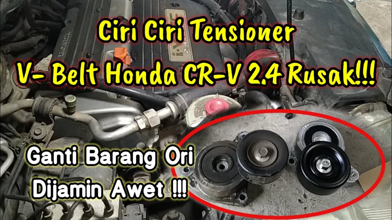 Ciri Ciri Tensioner V- Belt Otomatis Honda CRV yang Rusak
