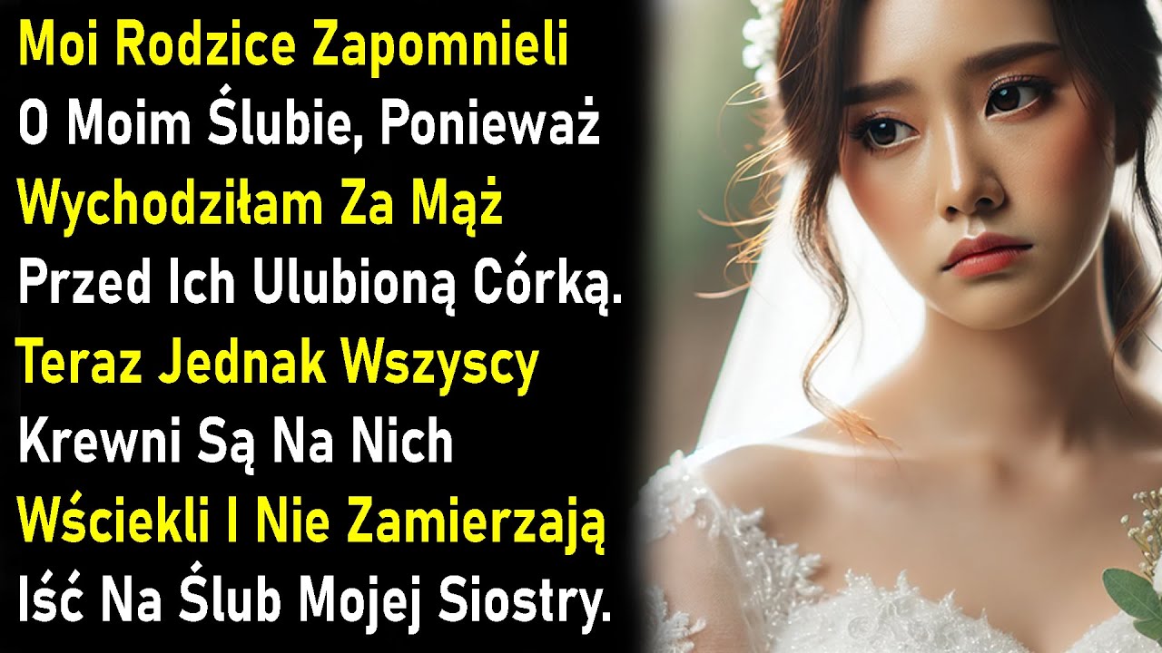 Moi Rodzice Zapomnieli O Moim Ślubie, Ponieważ Wychodziłam Za Mąż Przed Ich Ulubioną Córką. Teraz...