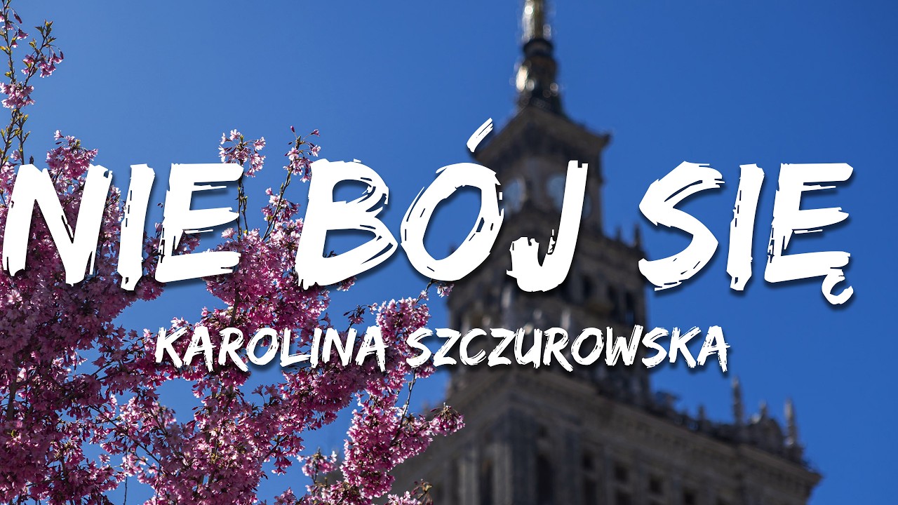 Karolina Szczurowska - Nie bój się (Tekst/Lyrics)