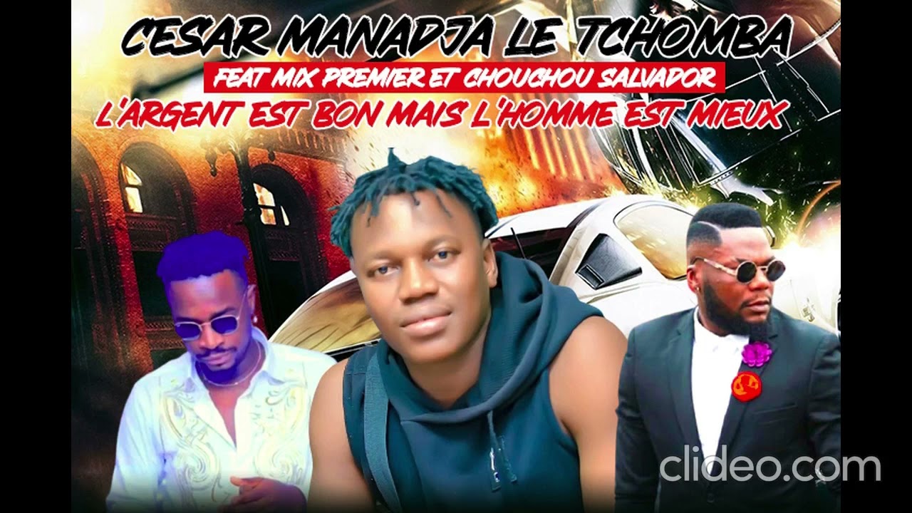 CESAR MANADJA LE TCHOMBA feat DJ MIX, CHOUCHOU ALVADOR - L'ARGENT EST BON MAIS L'HOMME EST MIEUX