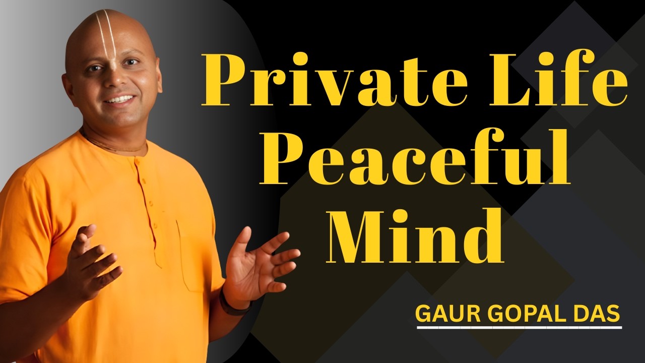 Private Life, Peaceful Mind | Gaur Gopal Das