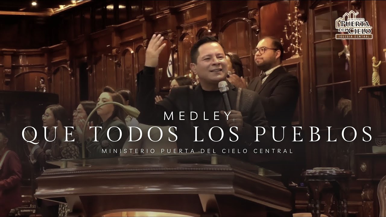 MEDLEY QUE TODOS LOS PUEBLOS TE ALABEN - MINISTERIO PUERTA DEL CIELO CENTRAL