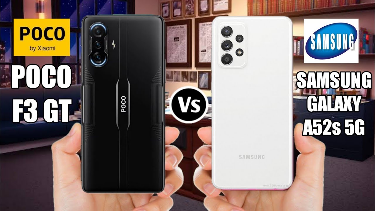Poco F3 GT Vs Samsung Galaxy A52s 5G
