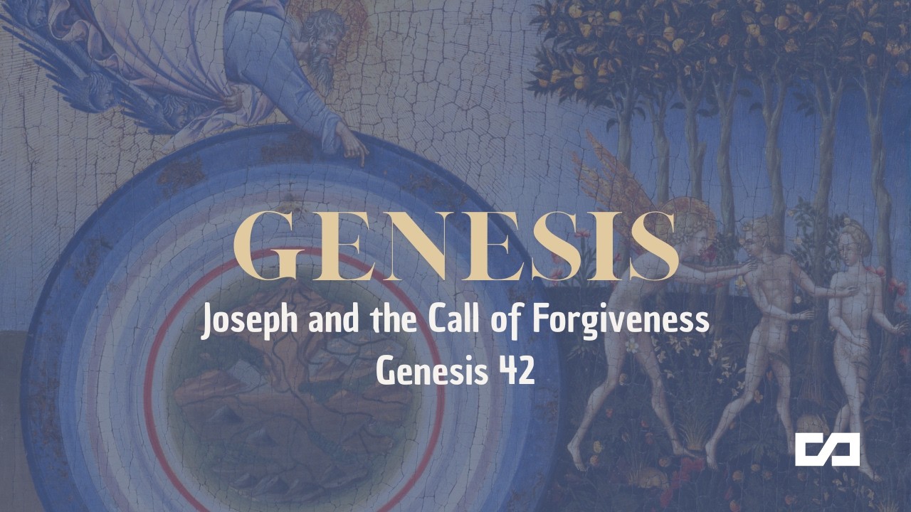 Joseph and the Power of Forgiveness - Genesis 42