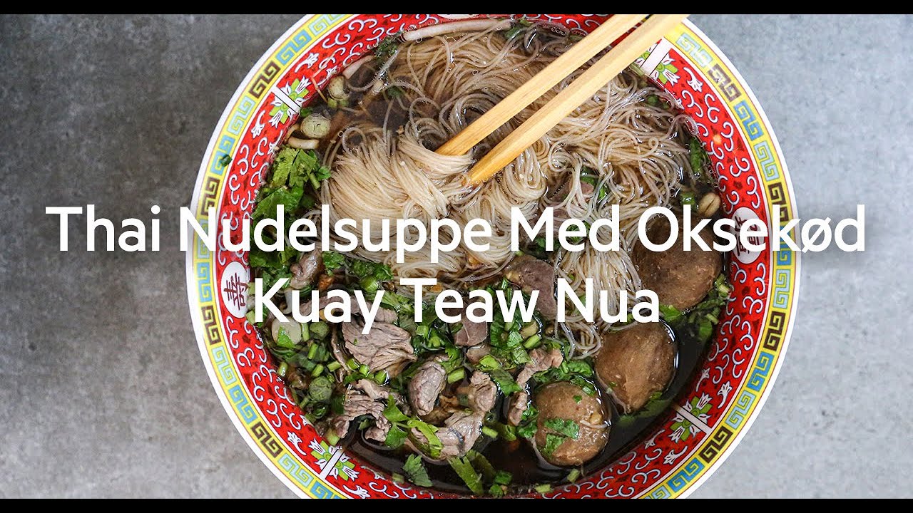 Thai nudelsuppe opskrift: S&aring;dan laver du autentisk Kuay Teaw Nua