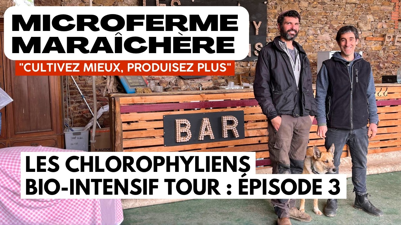 Bio-Intensif Tour - &Eacute;pisode 3 : Les Chlorophyliens (lancement, chiffrage, visite)