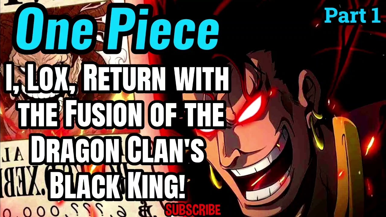 One Piece: I, Lox, Return with the Fusion of the Dragon Clan's Black King! | Part 1