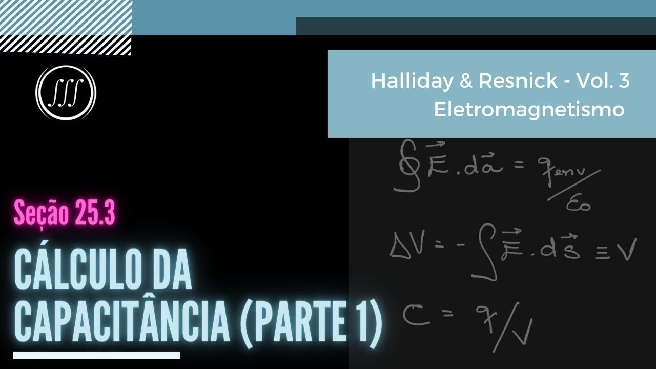 25.3 - Cálculo da Capacitância (Parte 1) | Halliday & Resnick - Vol. 3 - Eletromagnetismo