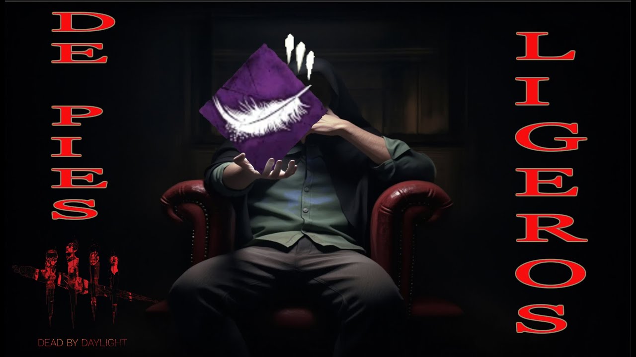 DE PIES LIGEROS DEAD BY DAYLIGHT