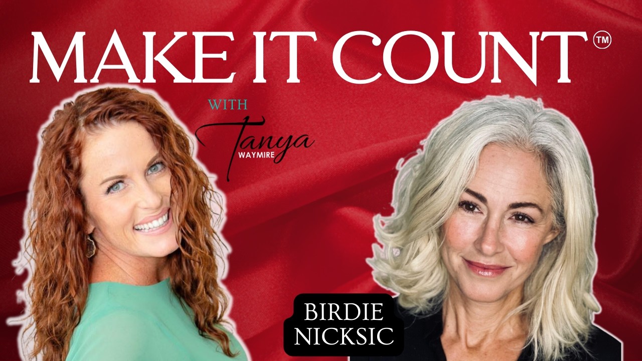 Make It Count Podcast  Tanya Waymire with Birdie Nicksic