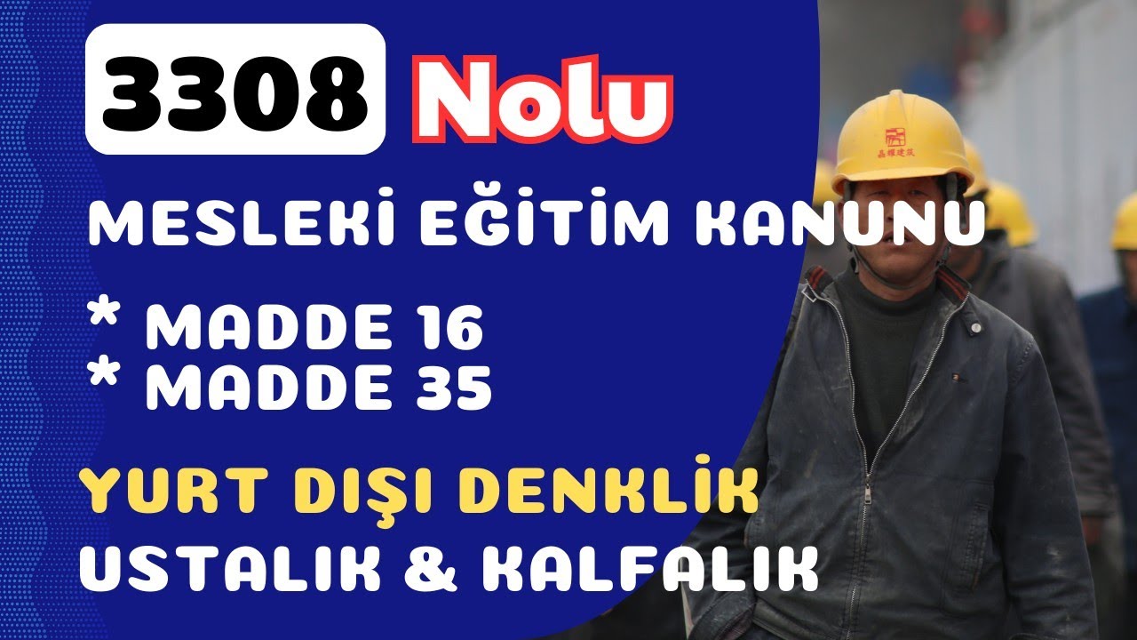 3308 nolu MESLEKİ EĞİTİM KANUNU.madde 16 ve madde 35 e göre ustalık kalfalık belgesi nasıl alınır