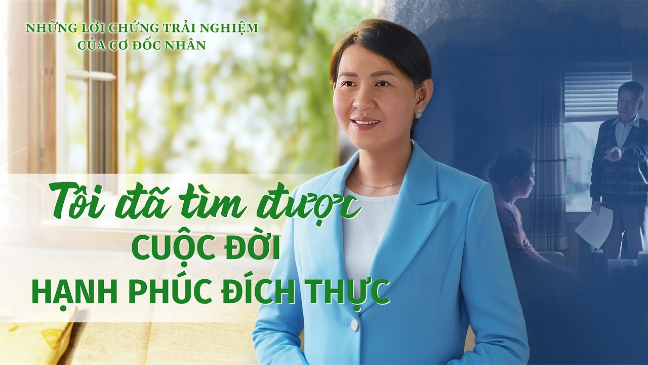 Những Lời chứng Trải nghiệm của Cơ Đốc nhân, Tập 596: Tôi đã tìm được cuộc đời hạnh phúc đích thực